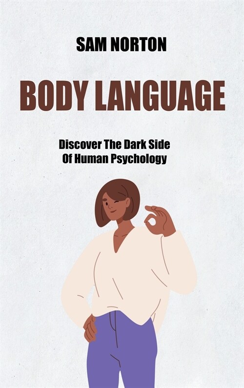 Body Language: Discover The Dark Side Of Human Psychology (Hardcover)