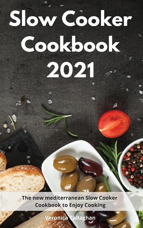 Slow Cooker Cookbook 2021: The new mediterranean Slow Cooker Cookbook to Enjoy Cooking (Hardcover)