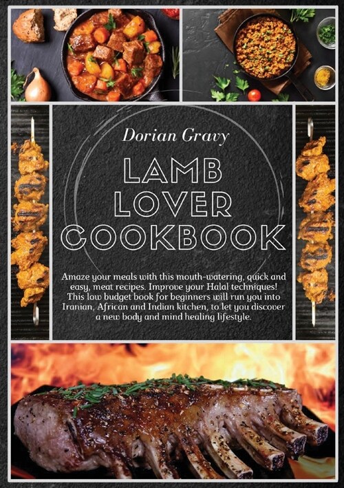 Lamb Lover Cookbook: Amaze your meals with this mouth-watering, quick and easy, meat recipes. Improve your Halal techniques! This low budge (Paperback, Paper Back)