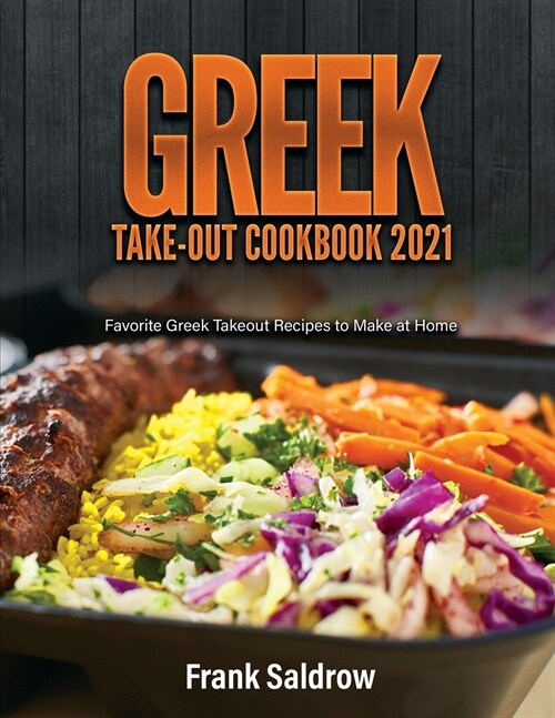 Greek Take-Out Cookbook 2021: Favorite Greek Takeout Recipes to Make at Home (Paperback)