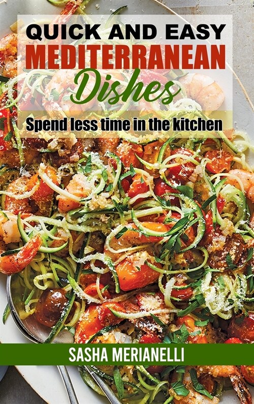 Quick and Easy Mediterranean Dishes: Spend less time in the kitchen (Hardcover)