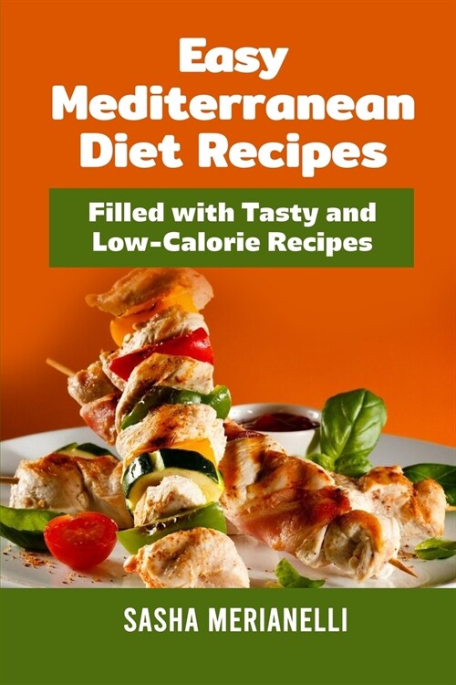 Easy Mediterranean Diet Recipes: Filled with Tasty and Low-Calorie Recipes (Paperback)