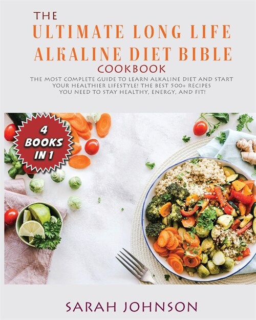 The Ultimate Long-Life Alkaline Diet Bible: The Most Complete Guide to learn Alkaline Diet and start your Healthier Lifestyle! The best 500+ Recipes y (Paperback)