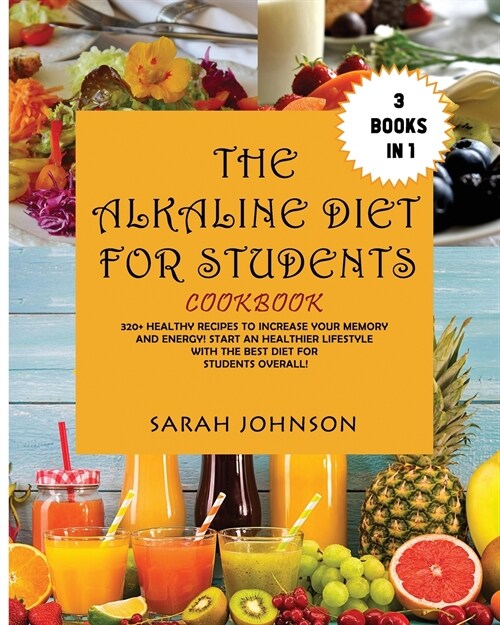 The Alkaline Diet for Students Cookbook: 320+ Healthy Recipes to Increase your Memory and Energy! Start an Healthier Lifestyle with the Best Diet for (Paperback)