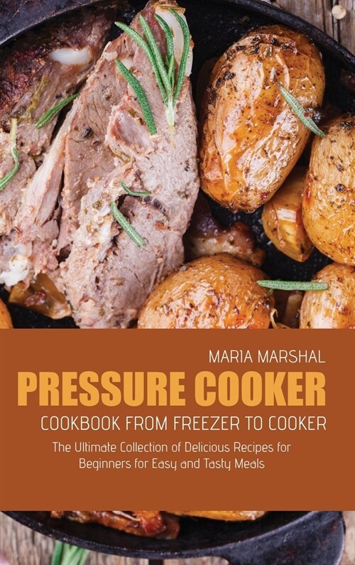 Pressure Cooker Cookbook from Freezer to Cooker (Hardcover)