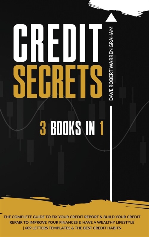 Credit Secrets: The 3 In 1 Complete Guide To Fix Your Credit Report and Build Your Credit Repair To Improve Your Finances & Have A Wea (Hardcover, 2, New Editing and)