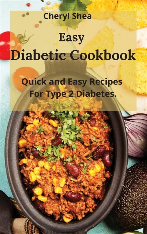 Easy Diabetic Cookbook: Quick and Easy Recipes For Type 2 Diabetes. (Hardcover)