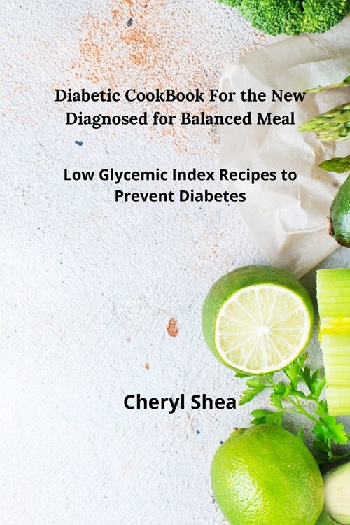 Diabetic CookBook For the New Diagnosed for balanced meal: Low glycemic index recipes to prevent diabetes (Paperback)