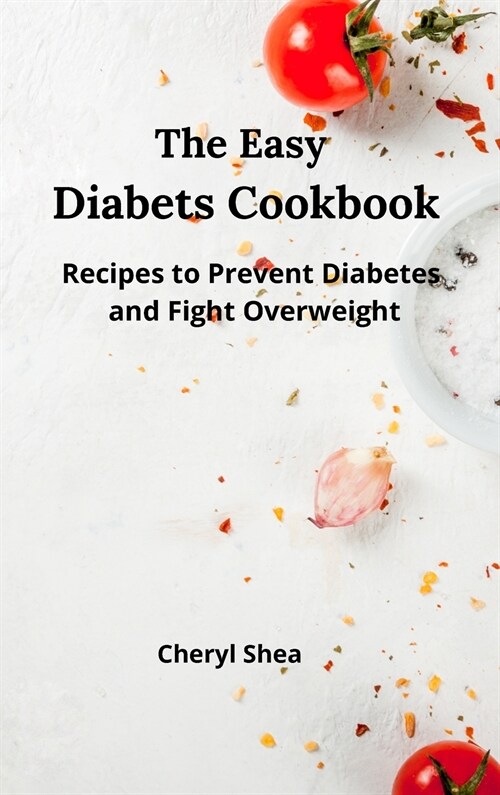 The Easy Diabets Cookbook: Recipes to prevent diabetes and fight overweight. (Hardcover)
