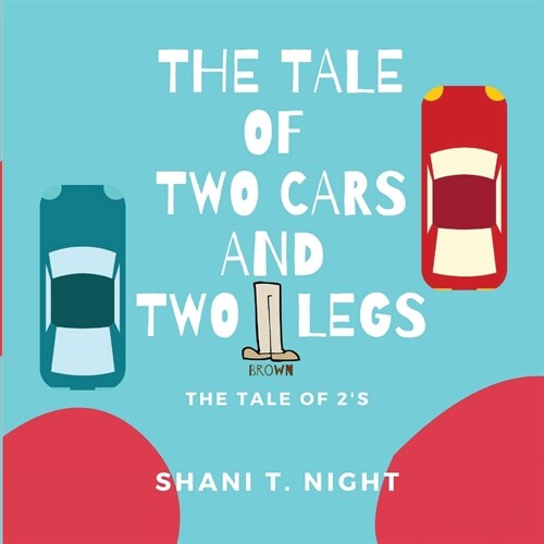 The Tale of Two Cars and Two Brown Legs: The Tale of 2s (Paperback)