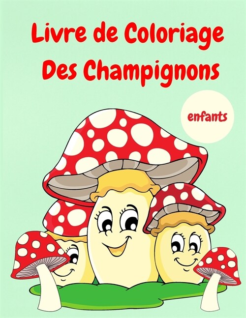 Livre de coloriage des champignons: Livre de coloriage dactivit? pour enfants - Livres de coloriage pour enfants heureux - Champignons mignons ?col (Paperback)