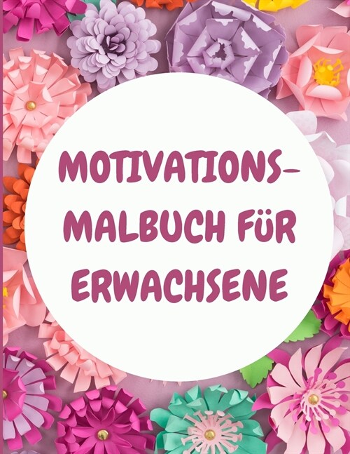 Motivations-Malbuch f? Erwachsene: Entspannung Malbuch mit motivierenden Zitaten - Achtsamkeit Malbuch - Erwachsene F?bung B?her - Inspirierende Ma (Paperback)