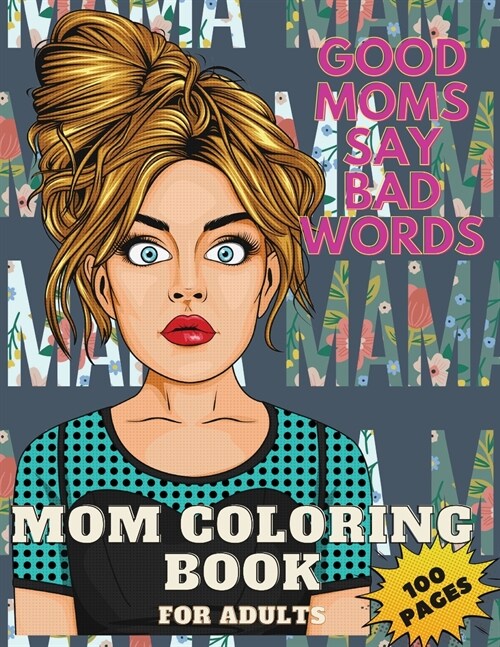 Good Moms Say Bad Words Coloring Book for Adults: Mom Coloring Book for Adults, 100 Pages (Paperback)