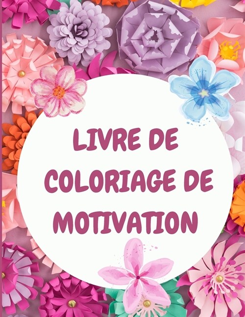 Livre de coloriage de motivation pour adultes: Livre de coloriage de relaxation avec des citations motivantes - Livre de coloriage de la pleine consci (Paperback)