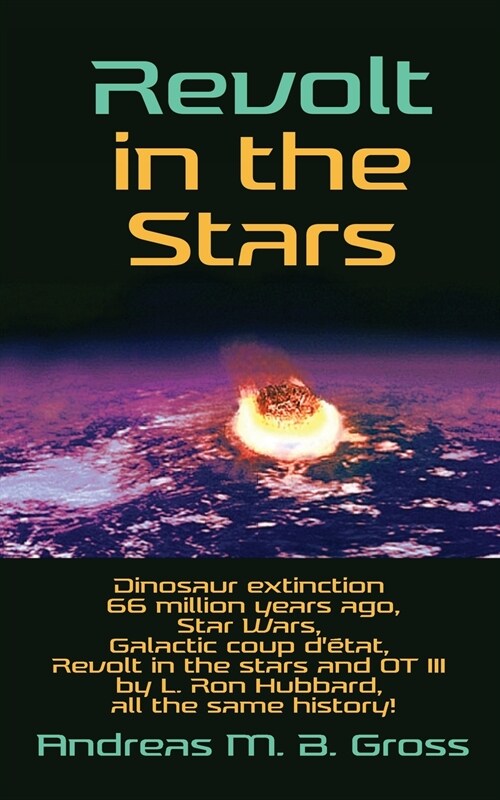 Revolt in the Stars: Dinosaur extinction 66 million years ago, Star Wars, Galactic coup d?at, Revolt in the stars and OT III by L. Ron Hu (Paperback)
