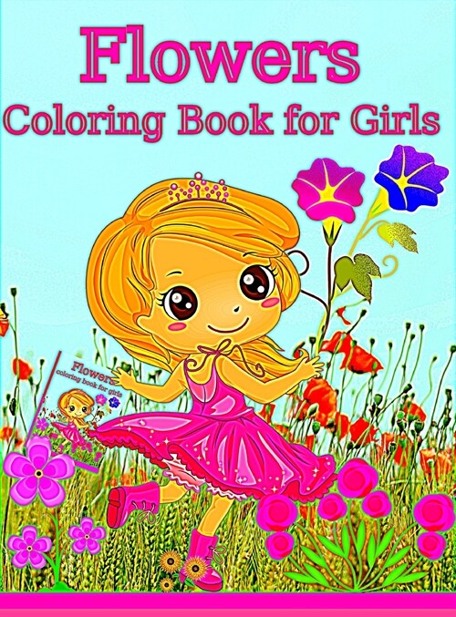 Flowers Coloring Book For Girls: Amazing Coloring and Activity book for Girls with Floral Designs Flowers Coloring pages for Teens and Girls ages 3-9 (Hardcover)