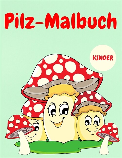 Pilz-Malbuch: Activity-Malbuch f? Kinder - Fr?liche Kinder-Malb?her - S廻e Pilze zum Ausmalen - Malbuch f? Kleinkinder - Jungen (Paperback)