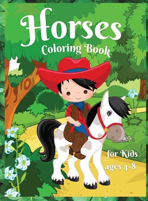 Horses coloring book for Kids age 4-8: Amazing and Cute Horses for Girls & Boys, Coloring Age 4-8 Happy and Cute Little Horses for Kids Adorable Desig (Hardcover)