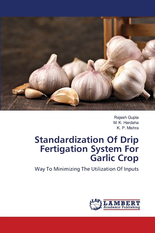 Standardization Of Drip Fertigation System For Garlic Crop (Paperback)