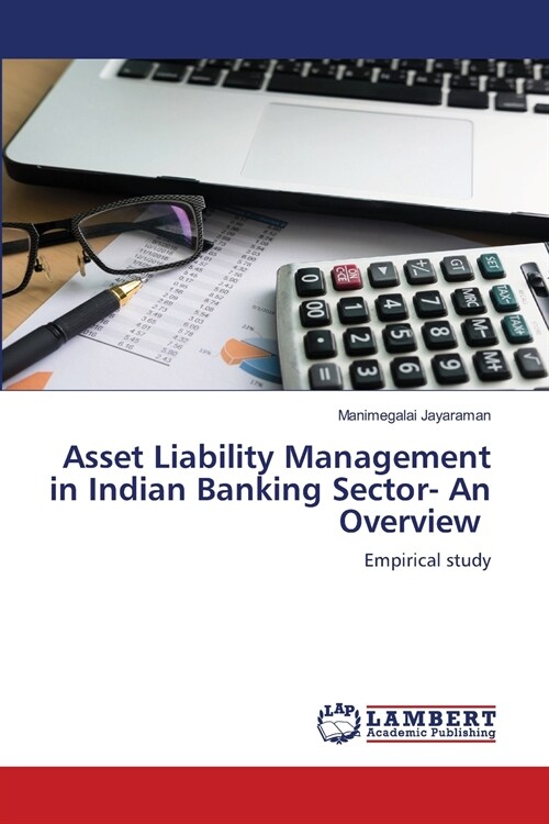 Asset Liability Management in Indian Banking Sector- An Overview (Paperback)