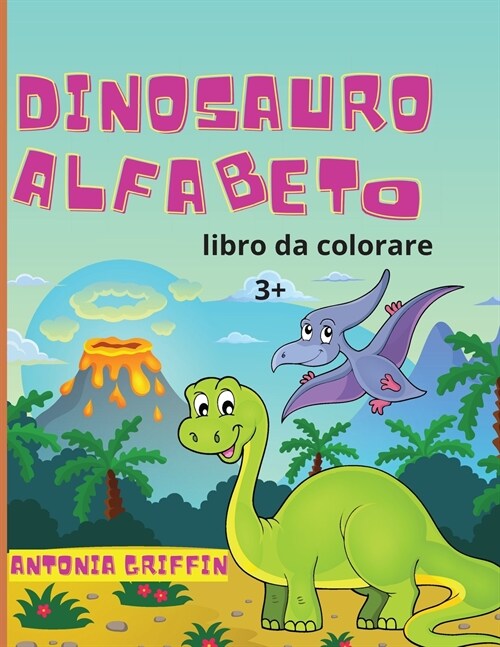 Libro da colorare alfabeto dinosauro: Libro alfabeto dei dinosauri per bambini LABC delle bestie preistoriche! Pagine da colorare per bambini dai 3 a (Paperback)