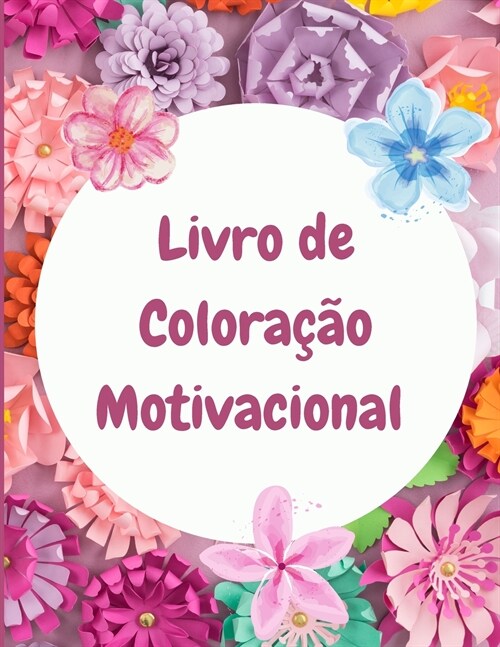 Livro de Colora豫o Motivacional para Adultos: Livro de Colora豫o Relaxante com Cita寤es Motivacionais - Livro de Colora豫o com Cicatrizes - Livro de C (Paperback)