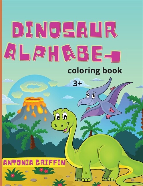 Dinosaur alphabet coloring book: Amazing Dinosaur alphabet book for kids The ABCs of Prehistoric Beasts! Coloring pages for kids ages 3+ Activity boo (Paperback)