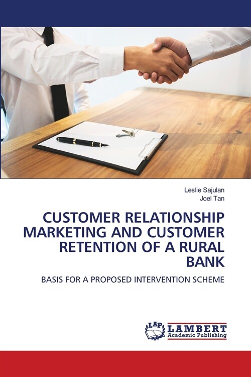 CUSTOMER RELATIONSHIP MARKETING AND CUSTOMER RETENTION OF A RURAL BANK (Paperback)