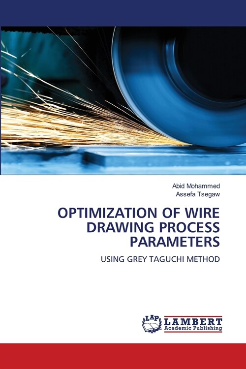 OPTIMIZATION OF WIRE DRAWING PROCESS PARAMETERS (Paperback)