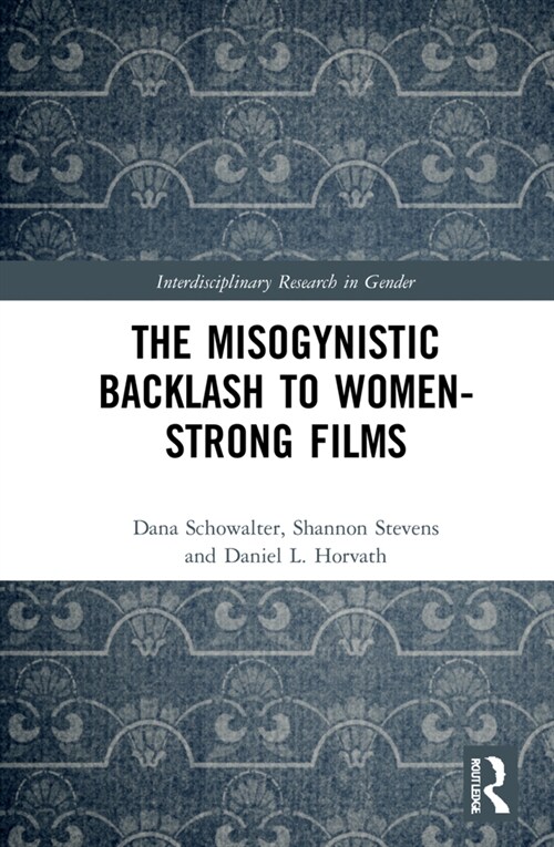 The Misogynistic Backlash Against Women-Strong Films (Hardcover)