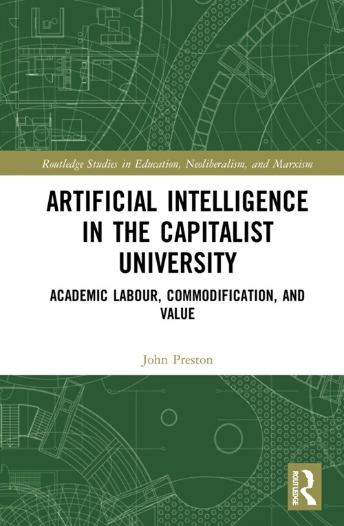 Artificial Intelligence in the Capitalist University : Academic Labour, Commodification, and Value (Hardcover)