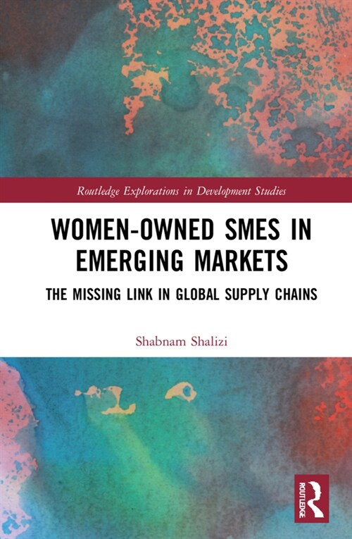 Women-Owned SMEs in Emerging Markets : The Missing Link in Global Supply Chains (Hardcover)