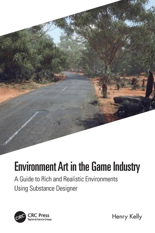 Environment Art in the Game Industry : A Guide to Rich and Realistic Environments using Substance Designer (Paperback)