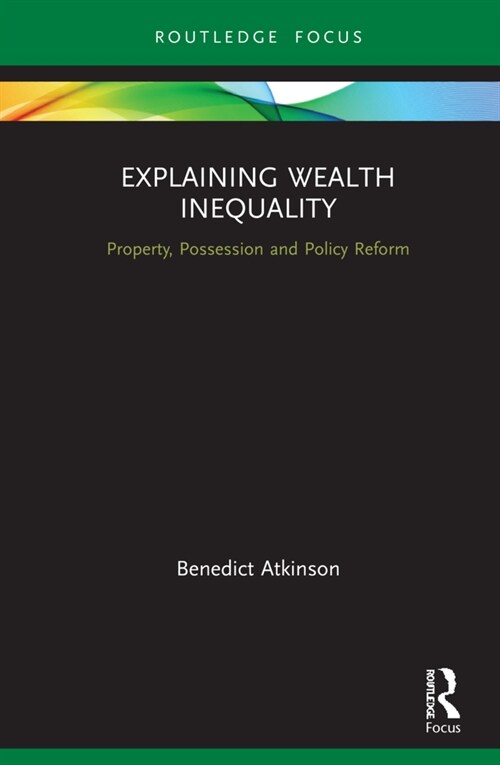 Explaining Wealth Inequality : Property, Possession and Policy Reform (Hardcover)