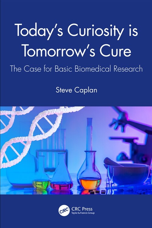 Todays Curiosity is Tomorrows Cure : The Case for Basic Biomedical Research (Hardcover)