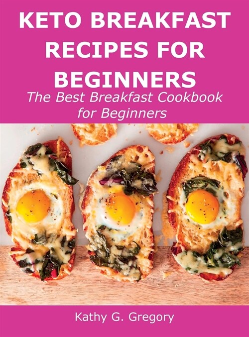 Keto Breakfast Recipes for Beginners: The Best Breakfast Cookbook for Beginners (Hardcover)