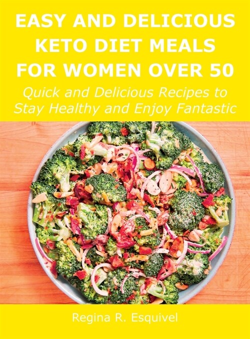 Easy and Delicious Keto Diet Meals for Women Over 50: Quick and Delicious Recipes to Stay Healthy and Enjoy Fantastic (Hardcover)