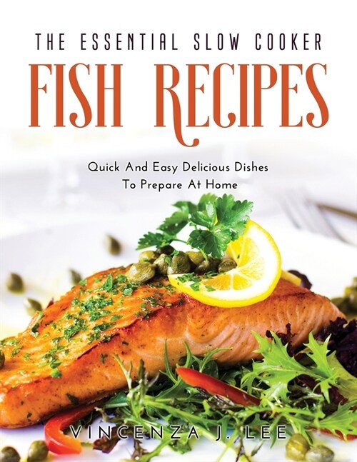 The Essential Slow Cooker Fish Recipes: Quick And Tasty Dishes To Prepare At Home (Paperback)