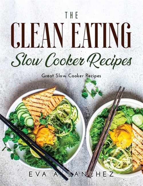The Clean Eating Slow Cooker Recipes: Great Slow Cooker Recipes (Paperback)
