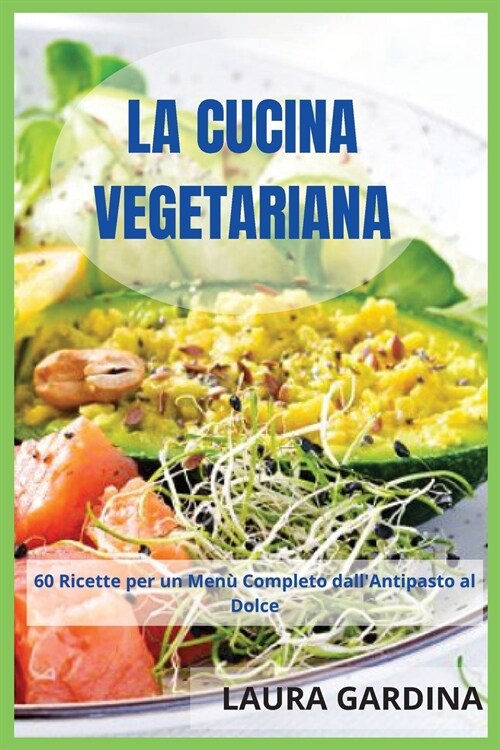 La Cucina Vegetariana: 60 Ricette per un Men?Completo dallAntipasto al Dolce (Paperback, 2)