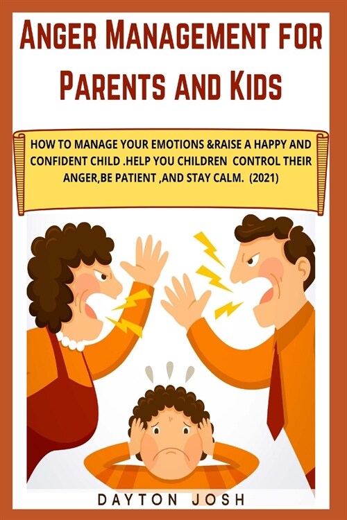 Anger Management for Parents and Kids: How to Manage Your Emotions & Raise a Happy and Confident Child. Help your Children Control their Anger, be Pat (Paperback)