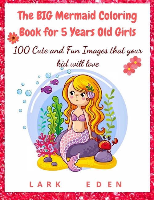 The BIG Mermaid Coloring Book for 5 Years Old Girls: 100 Cute and Fun Images that your kid will love (Paperback)