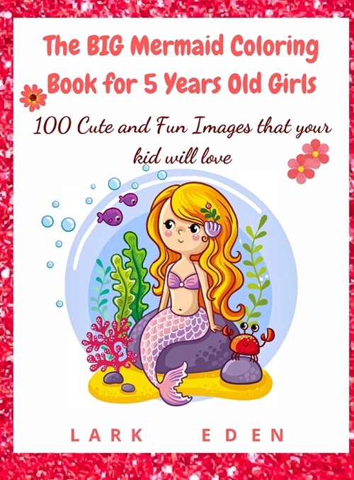 The BIG Mermaid Coloring Book for 5 Years Old Girls: 100 Cute and Fun Images that your kid will love (Hardcover)