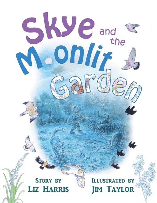 Skye and the Moonlit Garden : a beautiful story of family, comfort and love filled with botanical illustrations for all ages (Paperback)