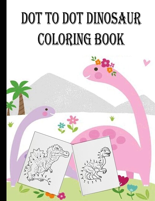 dot to dot dinosaur coloring book: dinosaur dot to dot coloring book for kids ages 3-5 4-8 6-8 8-12 Activity. dot to dot dinosaur coloring and activit (Paperback)