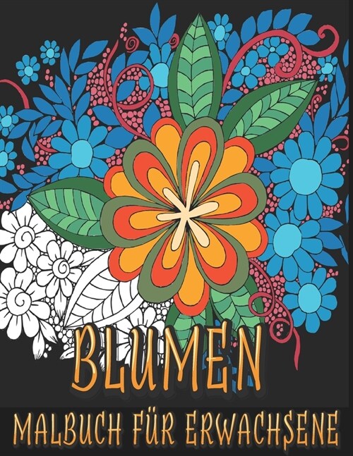 Blumen Malbuch f? Erwachsene: Blumen Pflanzen & Garten Motive zum Malen und Entspannen (Paperback)