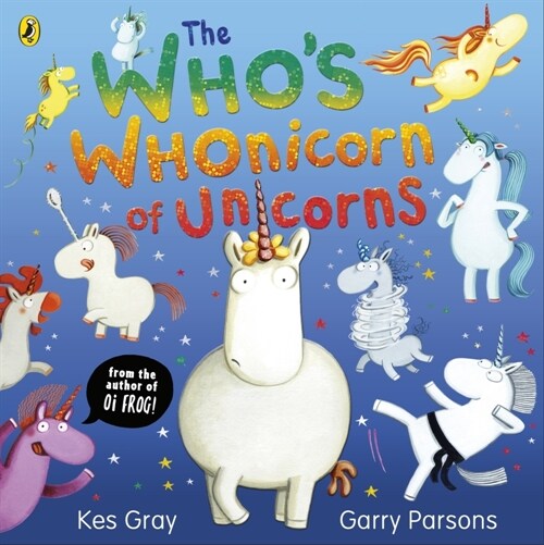 The Whos Whonicorn of Unicorns : from the author of Oi Frog! (Paperback)