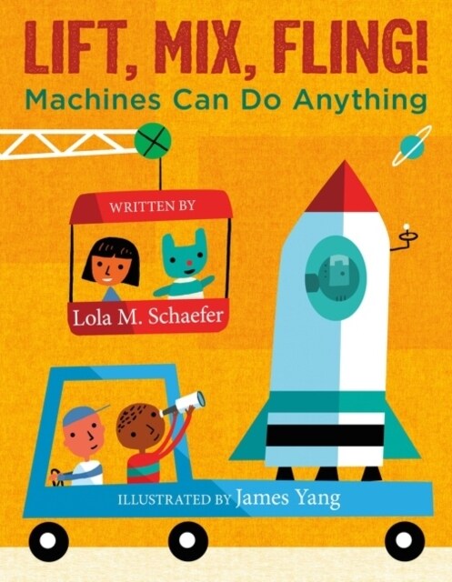 Lift, Mix, Fling!: Machines Can Do Anything (Hardcover)