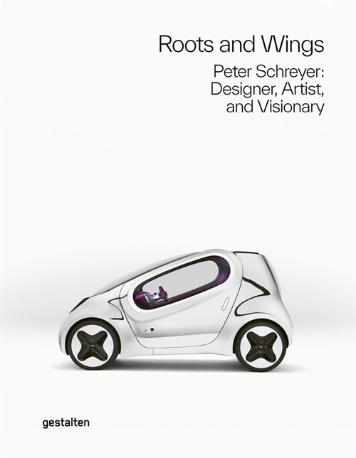 Roots and Wings: Peter Schreyer: Designer, Artist, and Visionary (Hardcover)