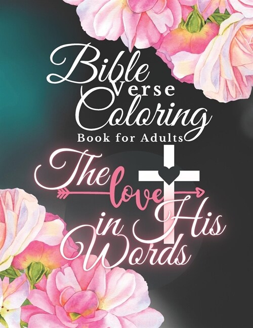 Bible Verse Coloring Book for Adults: The Love in His Words, Color as You Relfect on Gods Words of Encouragement (Paperback)